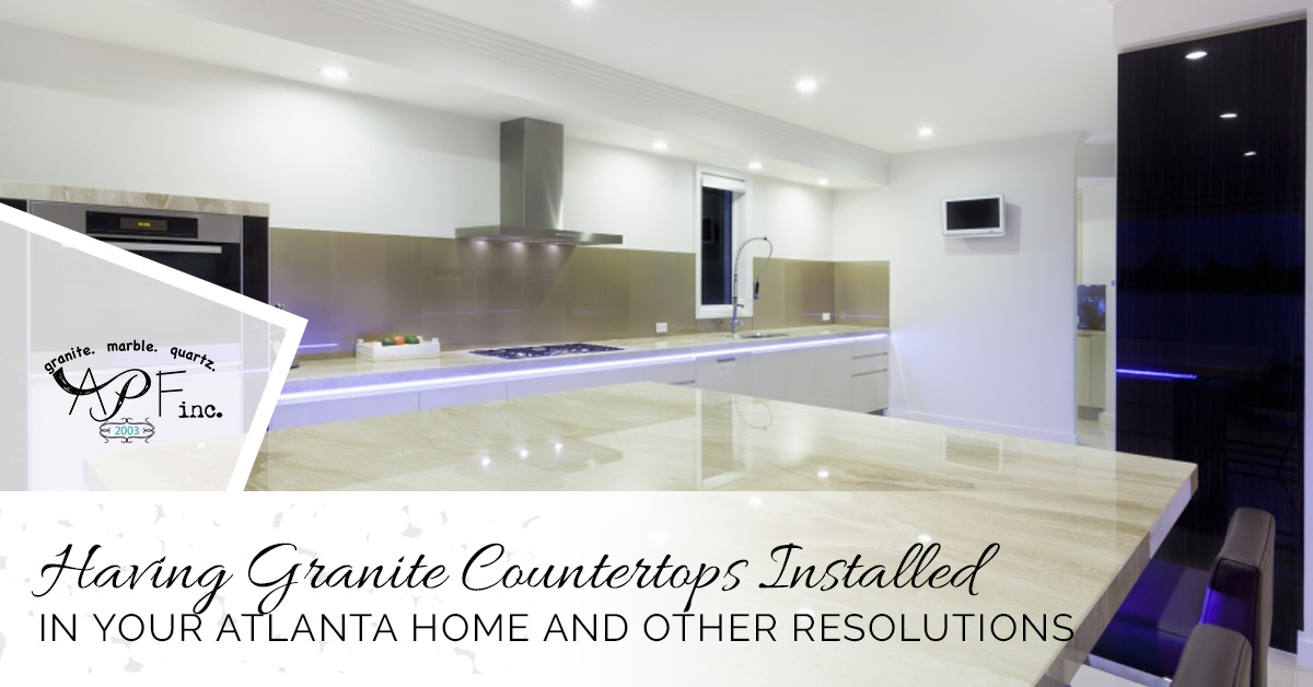 You are currently viewing Having Granite Countertops Installed in Your Atlanta Home and Other Resolutions