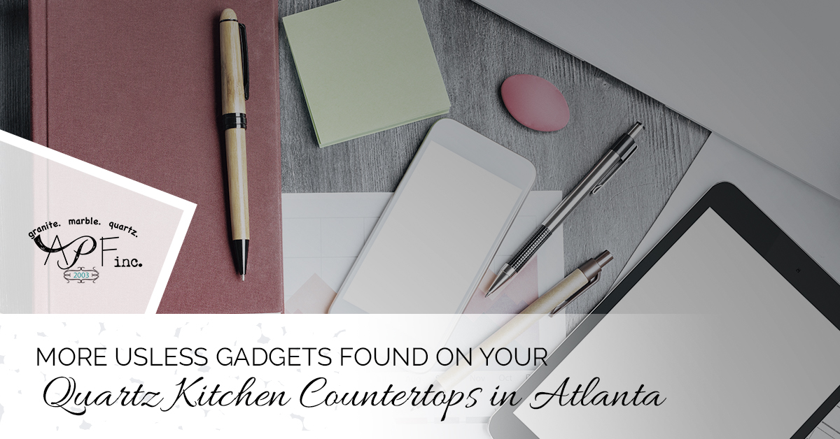 You are currently viewing More Useless Gadgets Found on Your Quartz Kitchen Countertops in Atlanta